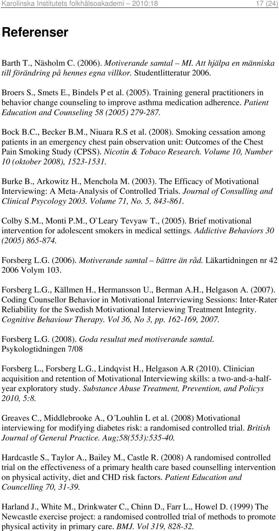 Patient Education and Counseling 58 (2005) 279-287. Bock B.C., Becker B.M., Niuara R.S et al. (2008).