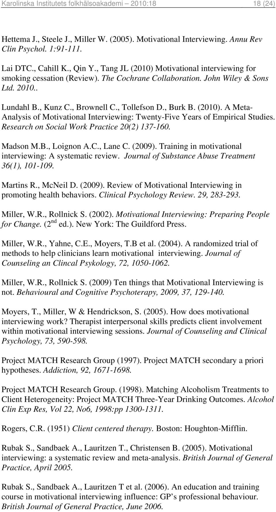 Research on Social Work Practice 20(2) 137-160. Madson M.B., Loignon A.C., Lane C. (2009). Training in motivational interviewing: A systematic review.