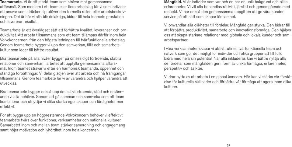 Det är här vi alla blir delaktiga, bidrar till hela teamets prestation och levererar resultat. Teamarbete är ett överlägset sätt att förbättra kvalitet, leveranser och produktivitet.