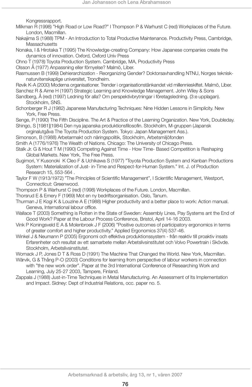 Productivity Press, Cambridge, Massachusetts Nonaka, I & Hirotaka T (1995) The Knowledge-creating Company: How Japanese companies create the dynamics of innovation.