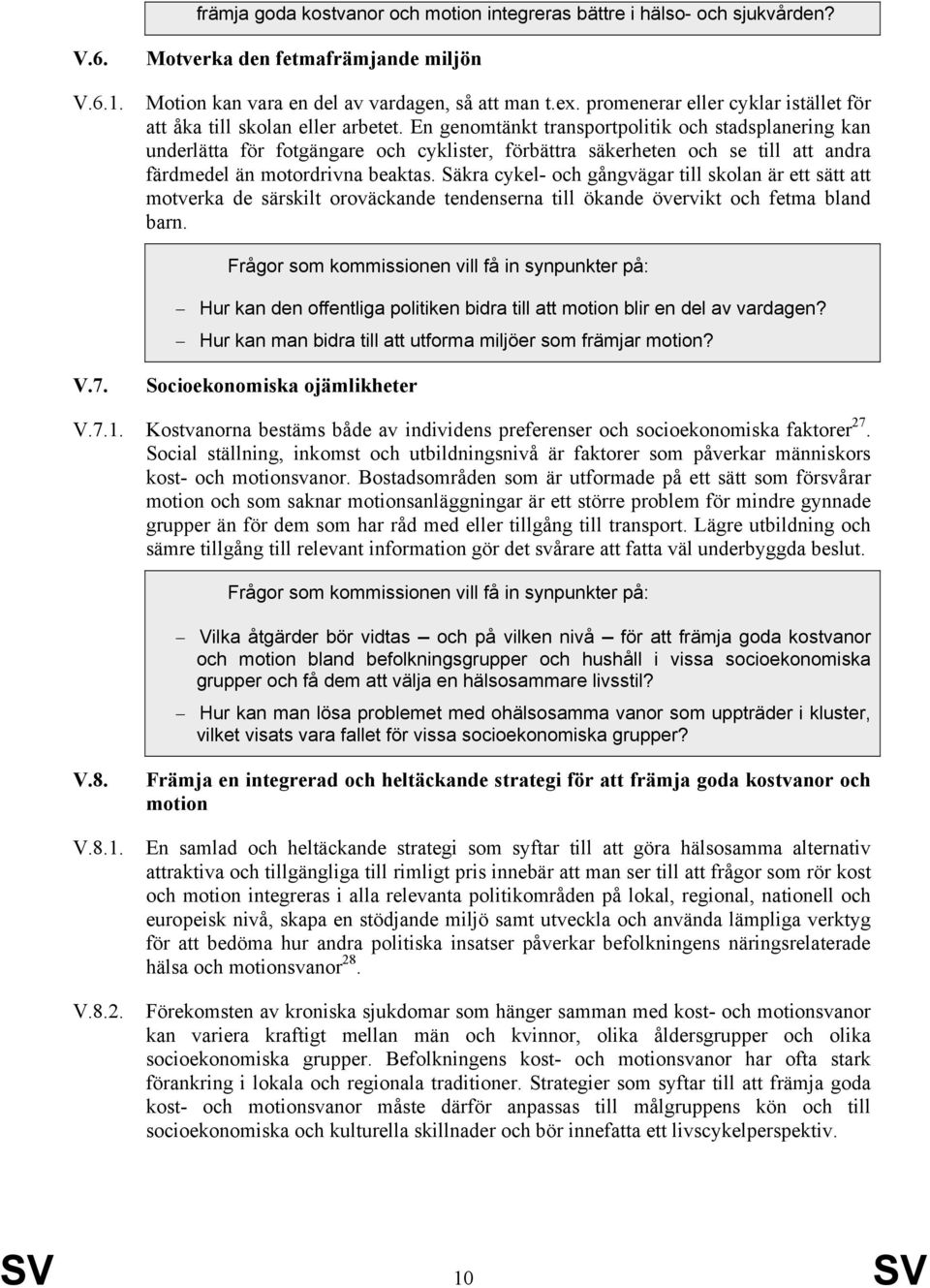 En genomtänkt transportpolitik och stadsplanering kan underlätta för fotgängare och cyklister, förbättra säkerheten och se till att andra färdmedel än motordrivna beaktas.