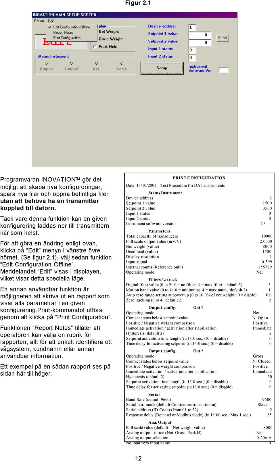 1), välj sedan funktion Edit Configuration ffline. Meddelandet Edit visas i displayen, vilket visar detta speciella läge.