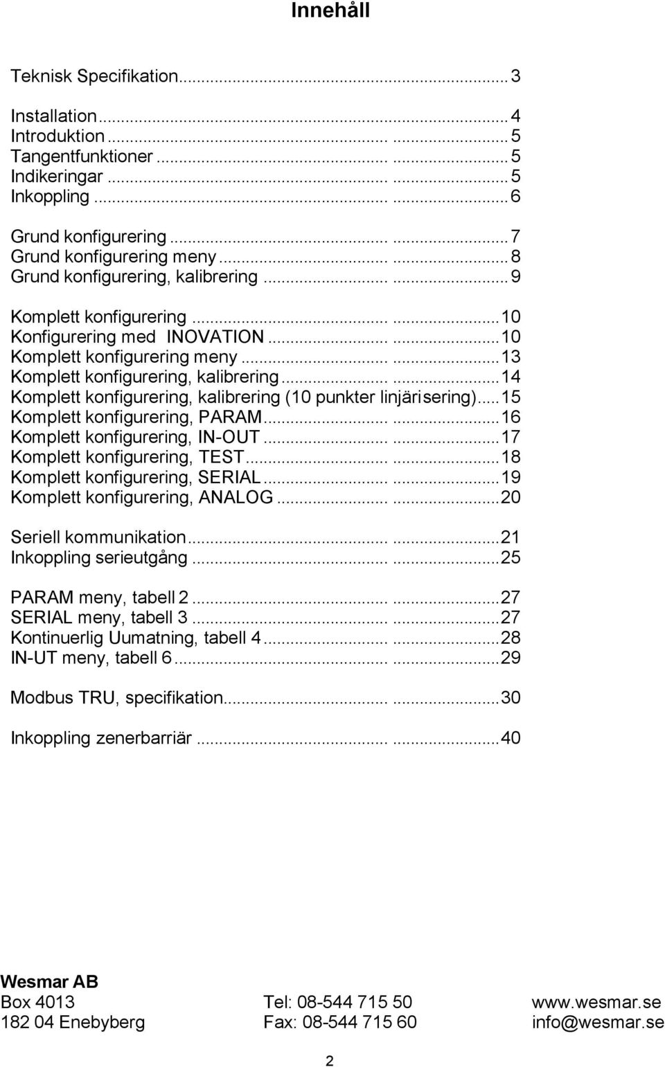 .....14 Komplett konfigurering, kalibrering 10 punkter linjärisering)...15 Komplett konfigurering, PARAM......16 Komplett konfigurering, IN-UT......17 Komplett konfigurering, TEST.