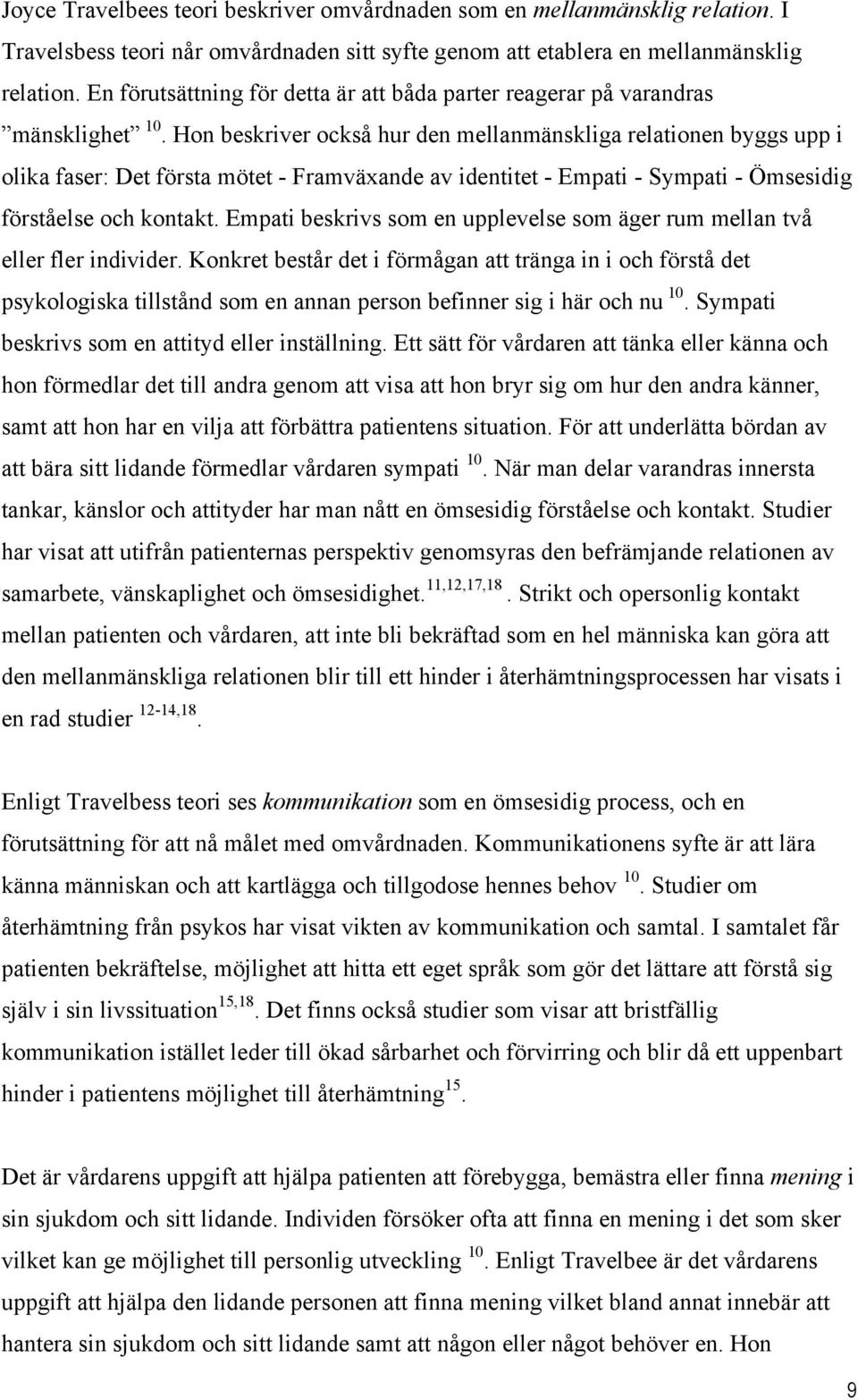 Hon beskriver också hur den mellanmänskliga relationen byggs upp i olika faser: Det första mötet - Framväxande av identitet - Empati - Sympati - Ömsesidig förståelse och kontakt.