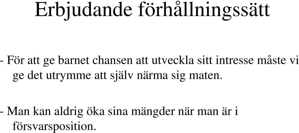 det utrymme att själv närma sig maten.