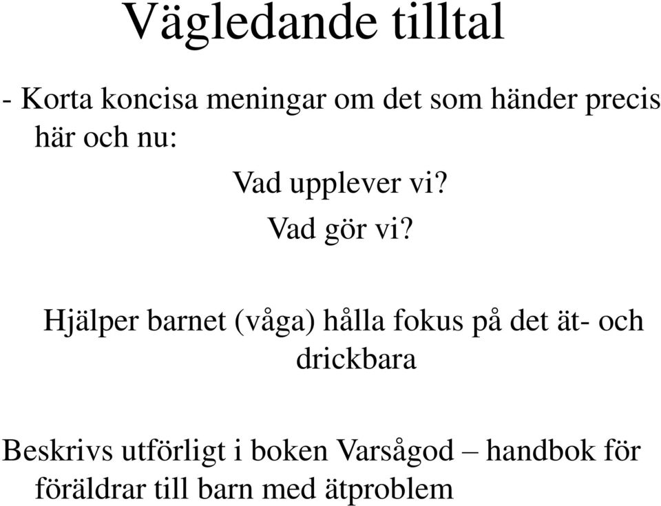 Hjälper barnet (våga) hålla fokus på det ät- och drickbara