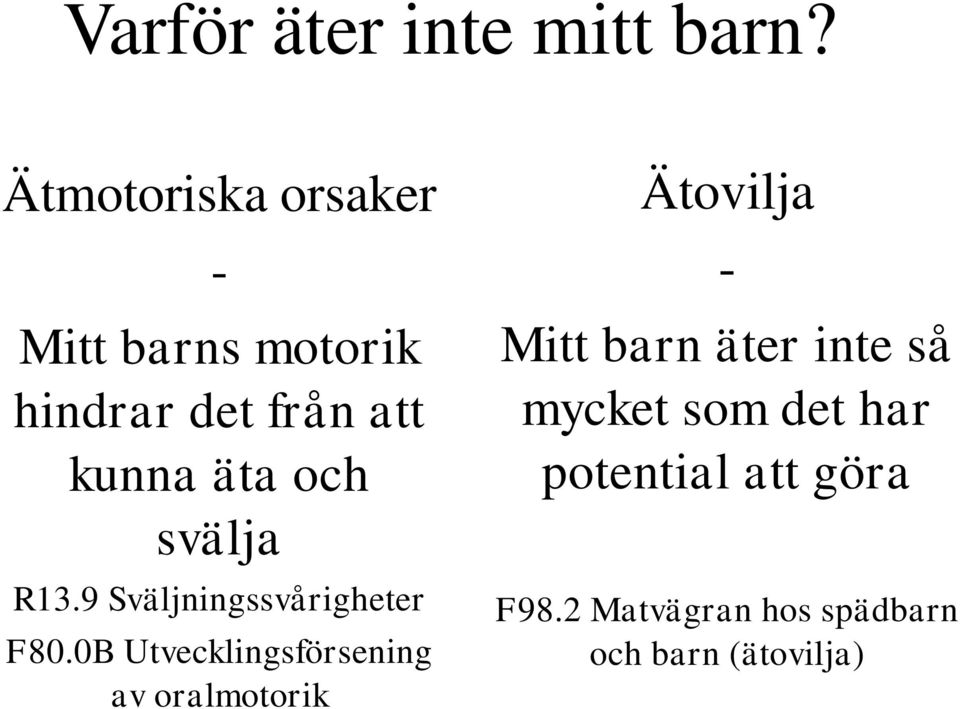 svälja R13.9 Sväljningssvårigheter F80.