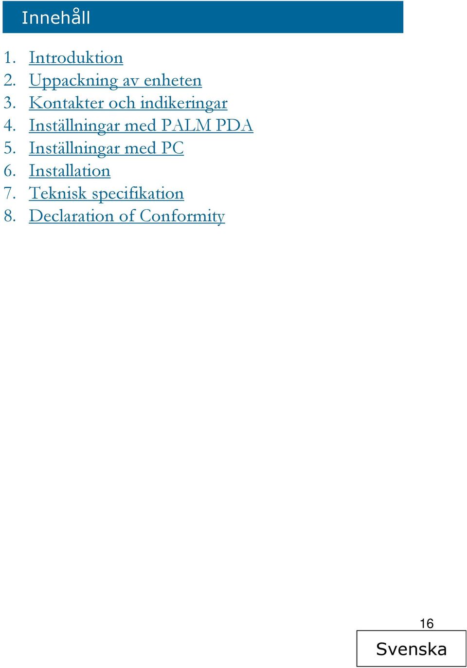 Inställningar med PALM PDA 5. Inställningar med PC 6.