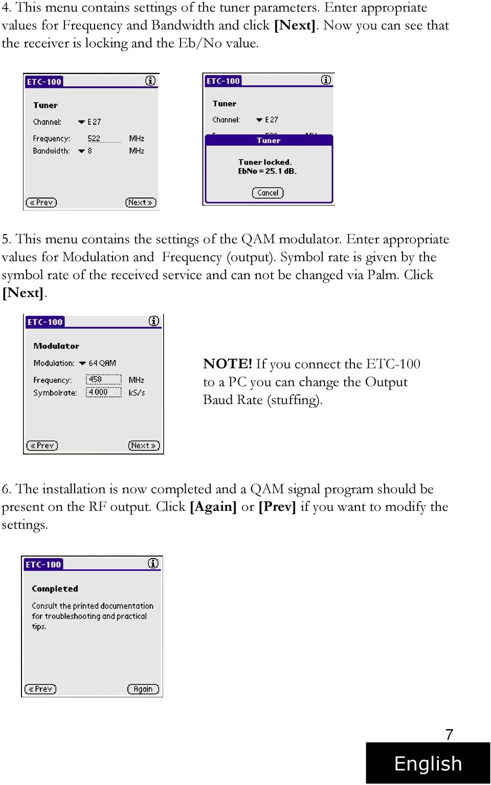 Enter appropriate values for Modulation and Frequency (output). Symbol rate is given by the symbol rate of the received service and can not be changed via Palm.