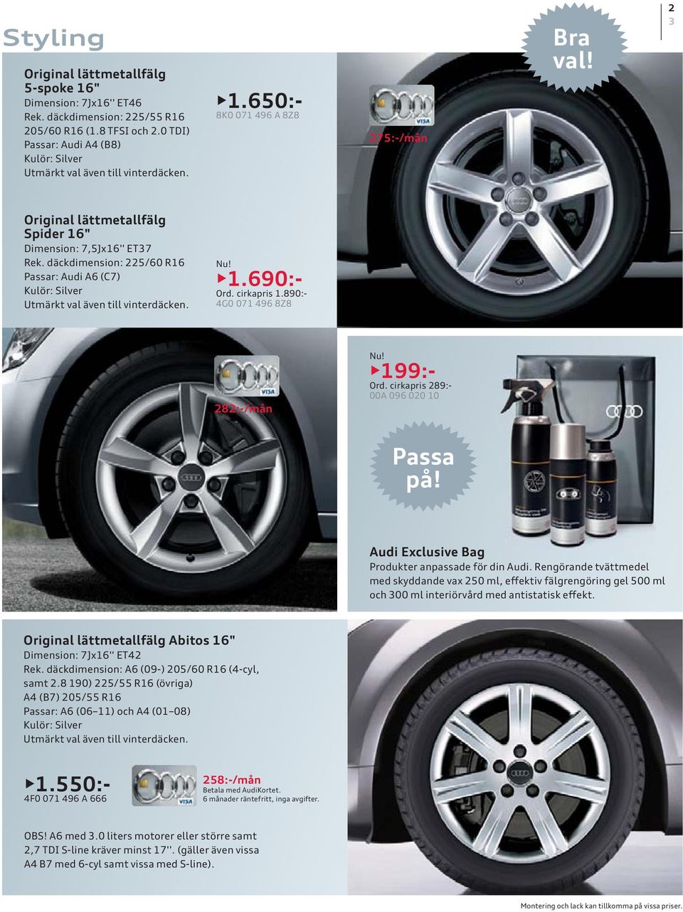 däckdimension: 225/60 R16 Passar: Audi A6 (C7) Kulör: Silver Utmärkt val även till vinterdäcken. 1.690:- Ord. cirkapris 1.890:- 4G0 071 496 8Z8 282:-/mån 199:- Ord.