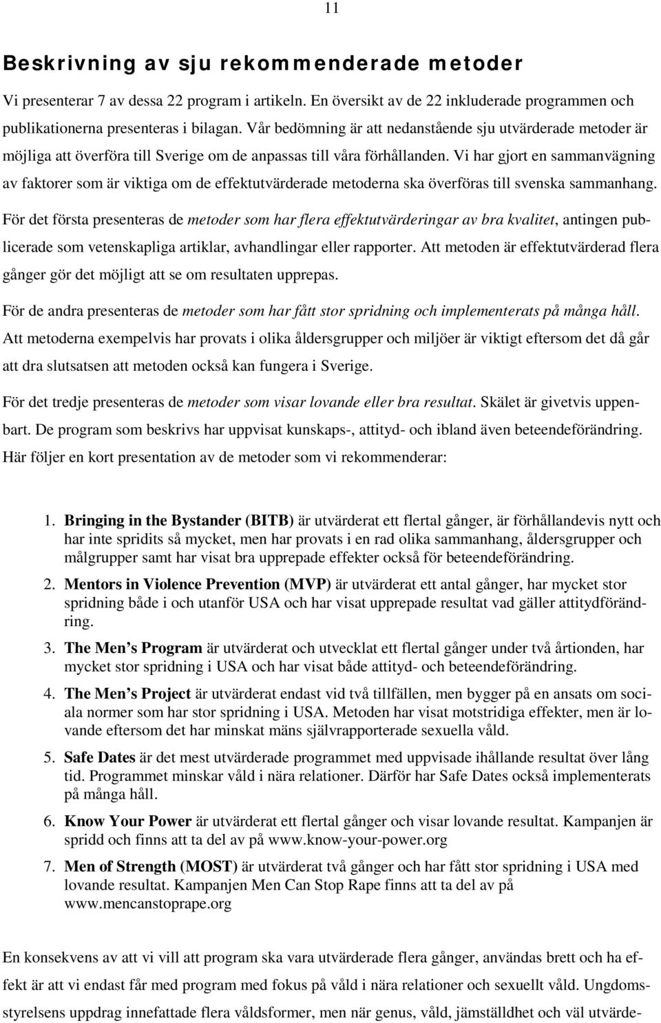 Vi har gjort en sammanvägning av faktorer som är viktiga om de effektutvärderade metoderna ska överföras till svenska sammanhang.