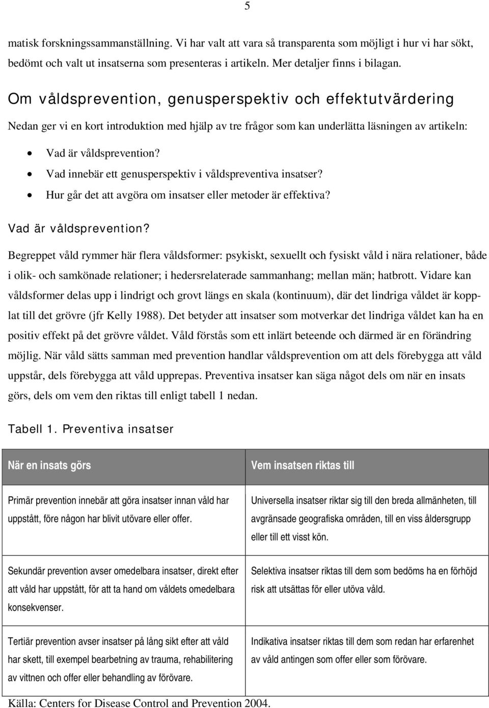 Vad innebär ett genusperspektiv i våldspreventiva insatser? Hur går det att avgöra om insatser eller metoder är effektiva? Vad är våldsprevention?