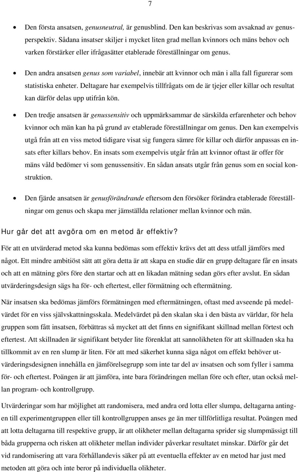 Den andra ansatsen genus som variabel, innebär att kvinnor och män i alla fall figurerar som statistiska enheter.