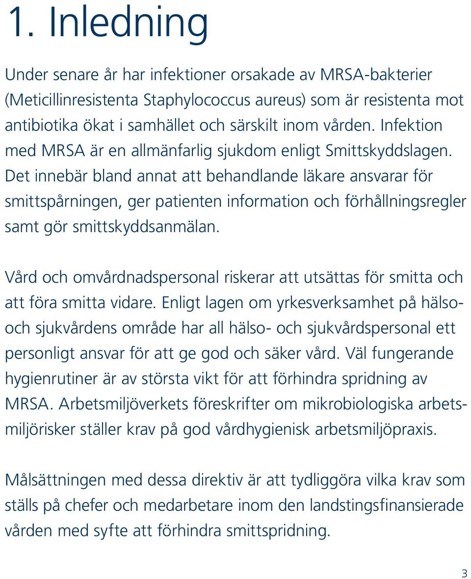 Det innebär bland annat att behandlande läkare ansvarar för smittspårningen, ger patienten information och förhållningsregler samt gör smittskyddsanmälan.