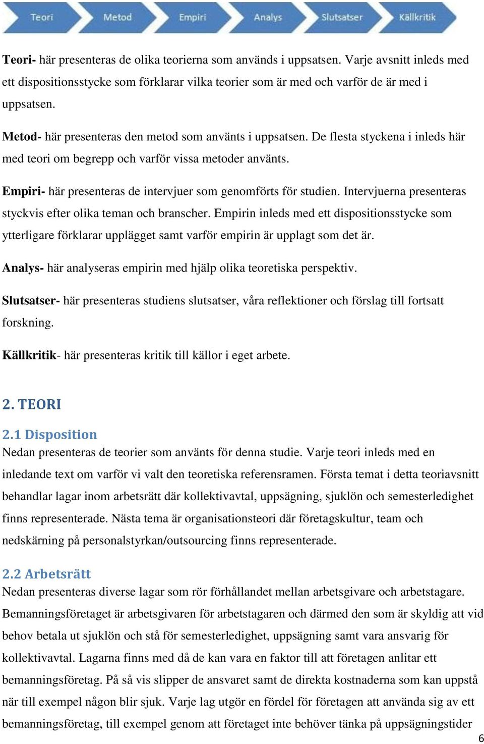 Empiri- här presenteras de intervjuer som genomförts för studien. Intervjuerna presenteras styckvis efter olika teman och branscher.