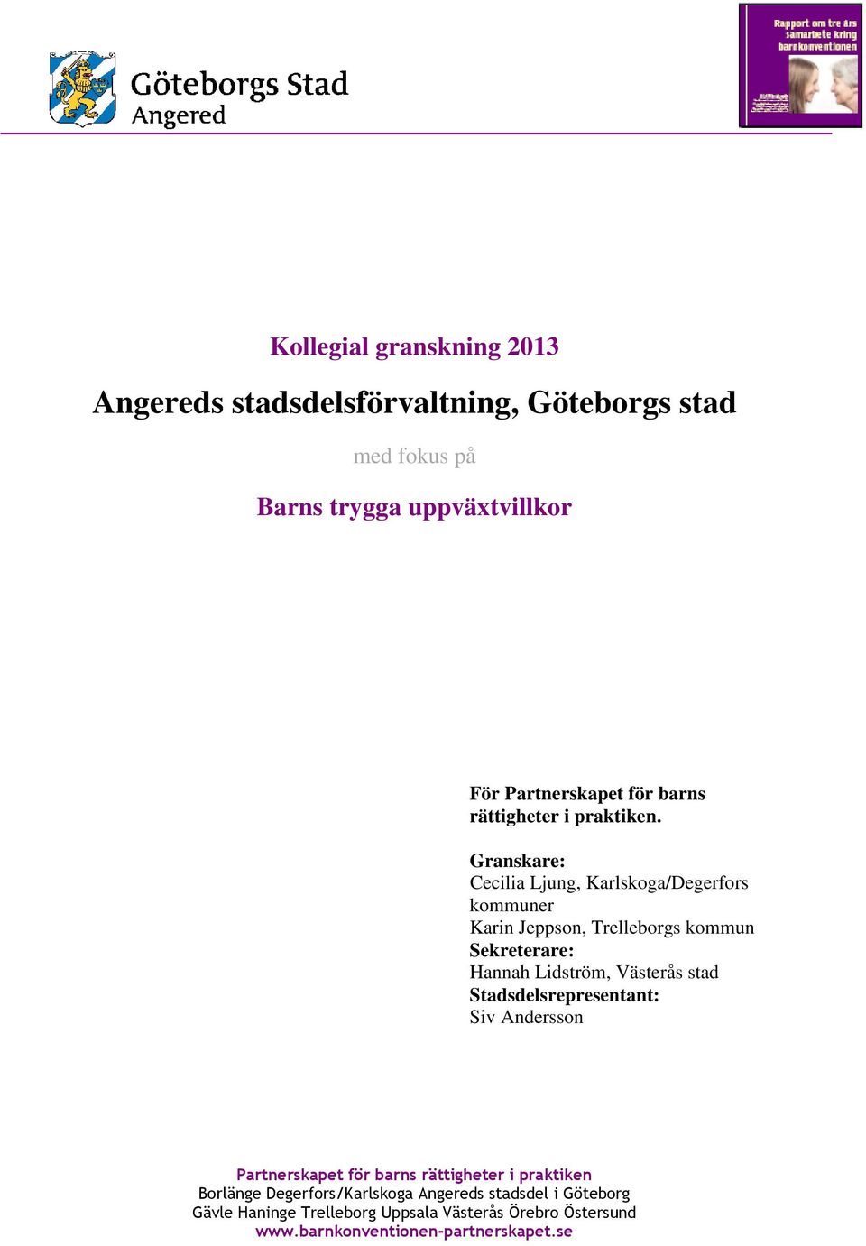 Granskare: Cecilia Ljung, Karlskoga/Degerfors kommuner Karin Jeppson, Trelleborgs kommun Sekreterare: Hannah Lidström, Västerås stad