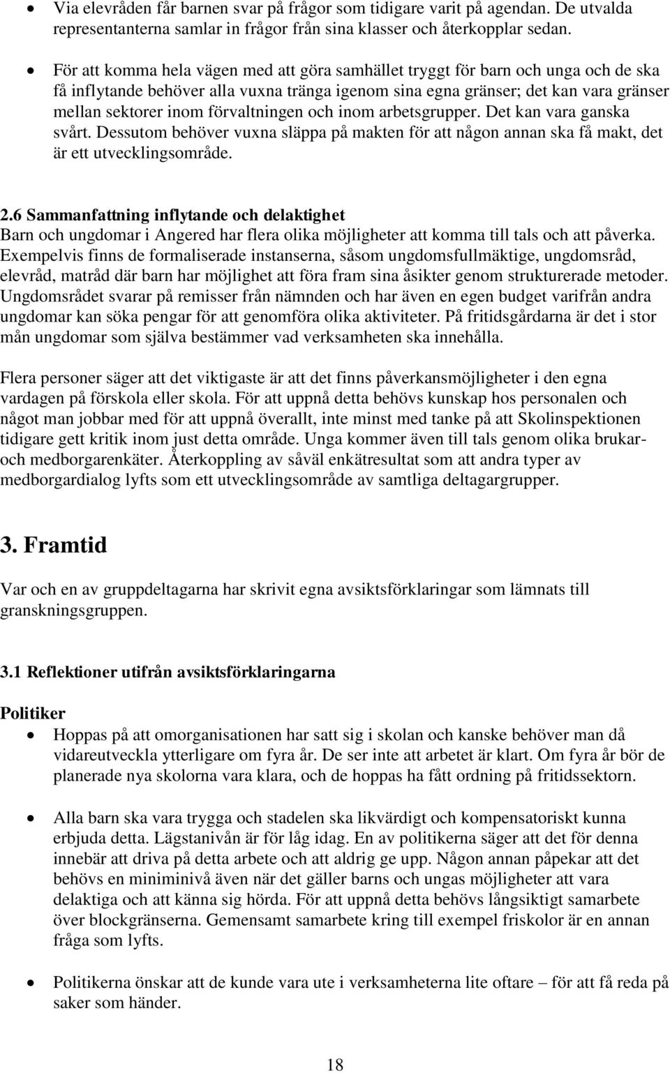 förvaltningen och inom arbetsgrupper. Det kan vara ganska svårt. Dessutom behöver vuxna släppa på makten för att någon annan ska få makt, det är ett utvecklingsområde. 2.