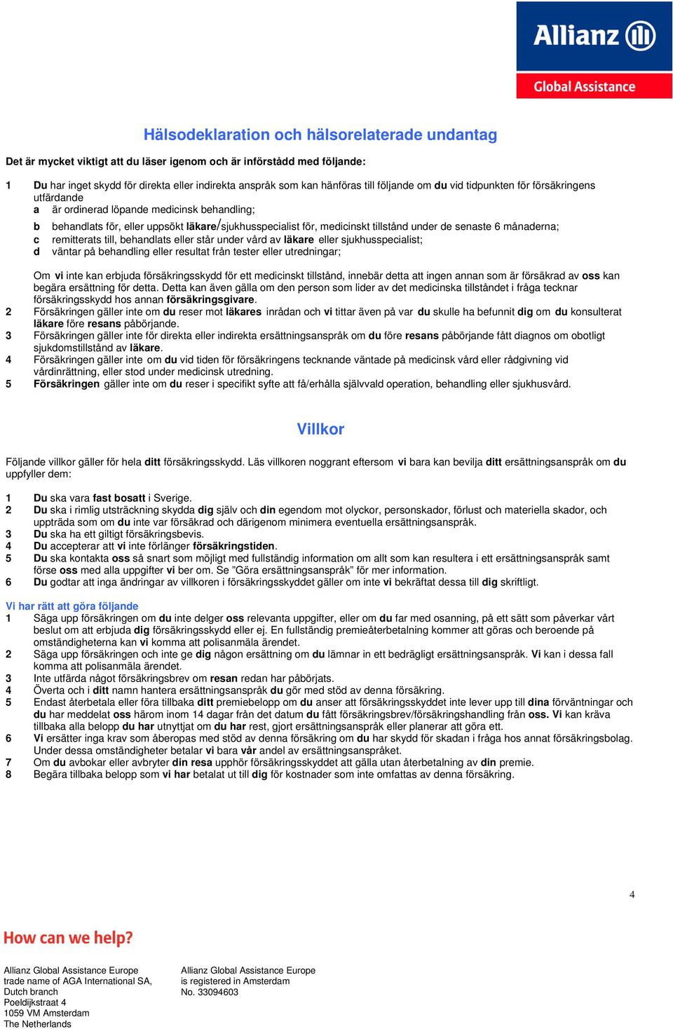 senaste 6 månaderna; c remitterats till, behandlats eller står under vård av läkare eller sjukhusspecialist; d väntar på behandling eller resultat från tester eller utredningar; Om vi inte kan