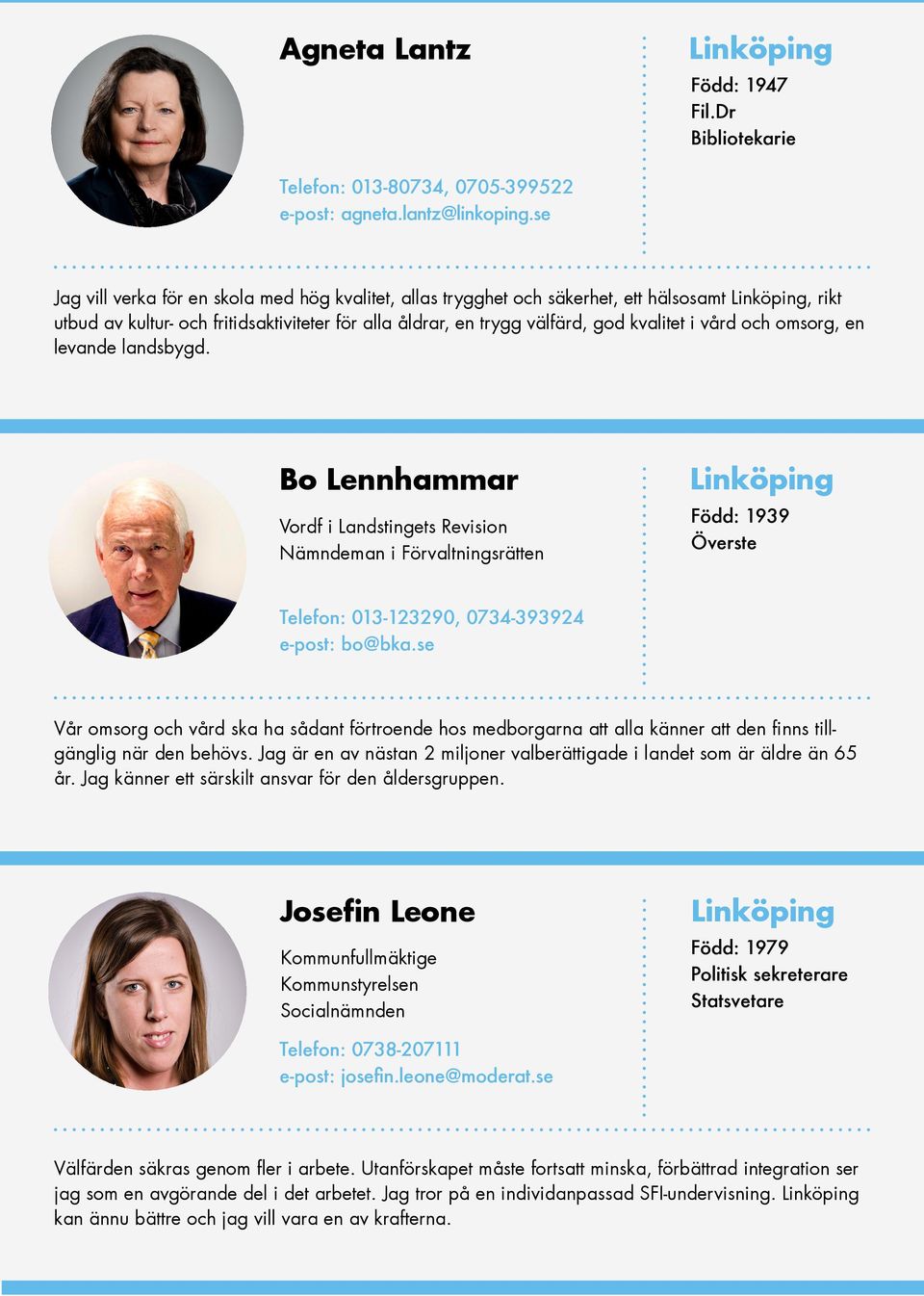 omsorg, en levande landsbygd. Bo Lennhammar Vordf i Landstingets Revision Nämndeman i Förvaltningsrätten Född: 1939 Överste Telefon: 013-123290, 0734-393924 e-post: bo@bka.