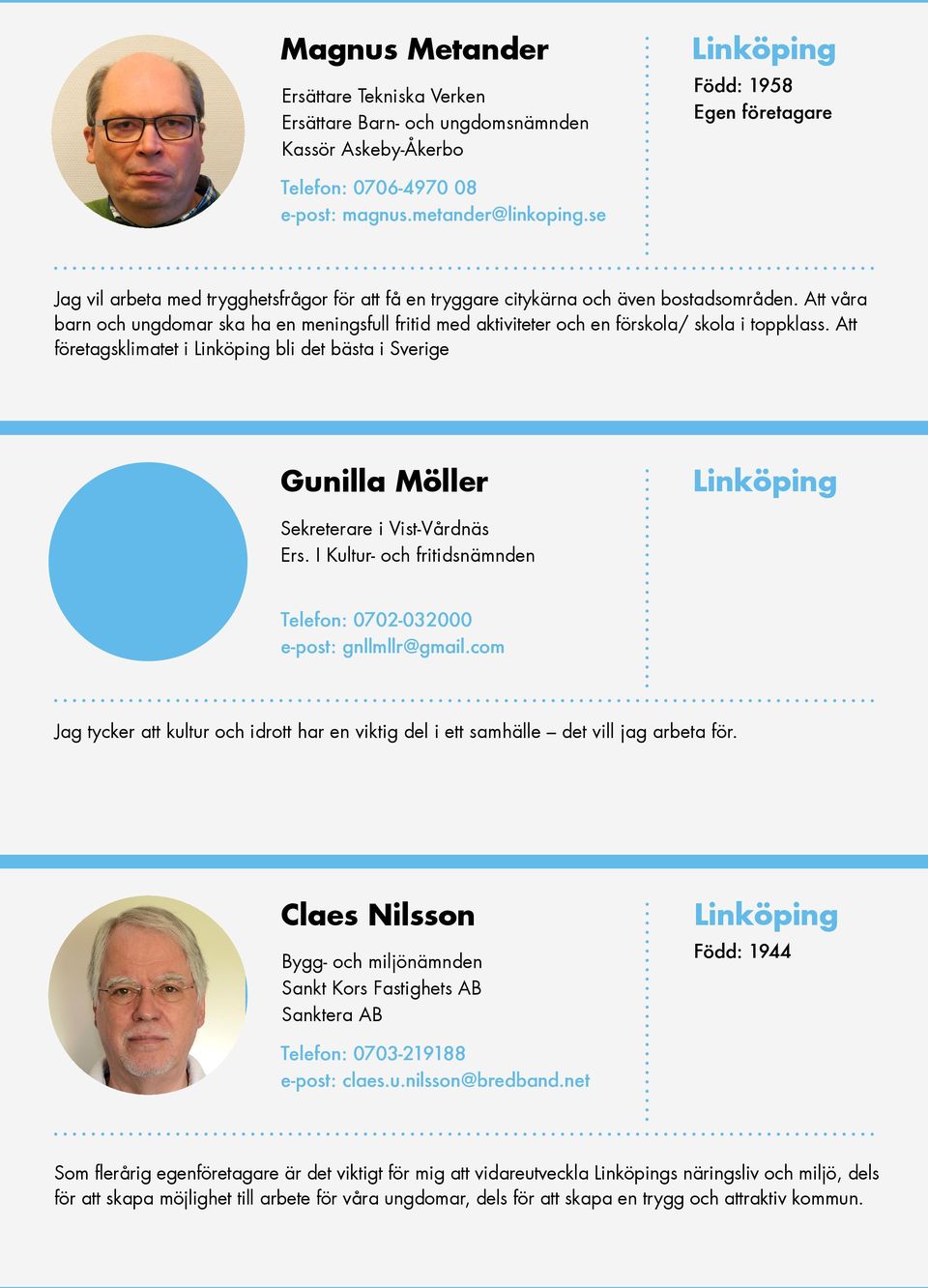 Att våra barn och ungdomar ska ha en meningsfull fritid med aktiviteter och en förskola/ skola i toppklass.