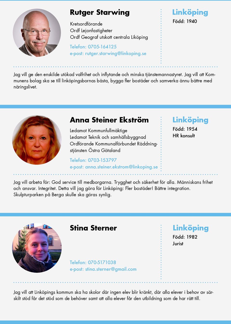Jag vill att Kommunens bolag ska se till linköpingsbornas bästa, bygga fler bostäder och samverka ännu bättre med näringslivet.