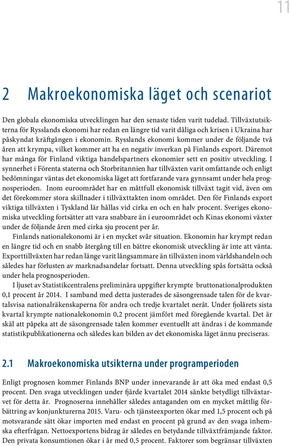 Rysslands ekonomi kommer under de följande två åren att krympa, vilket kommer att ha en negativ inverkan på Finlands export.