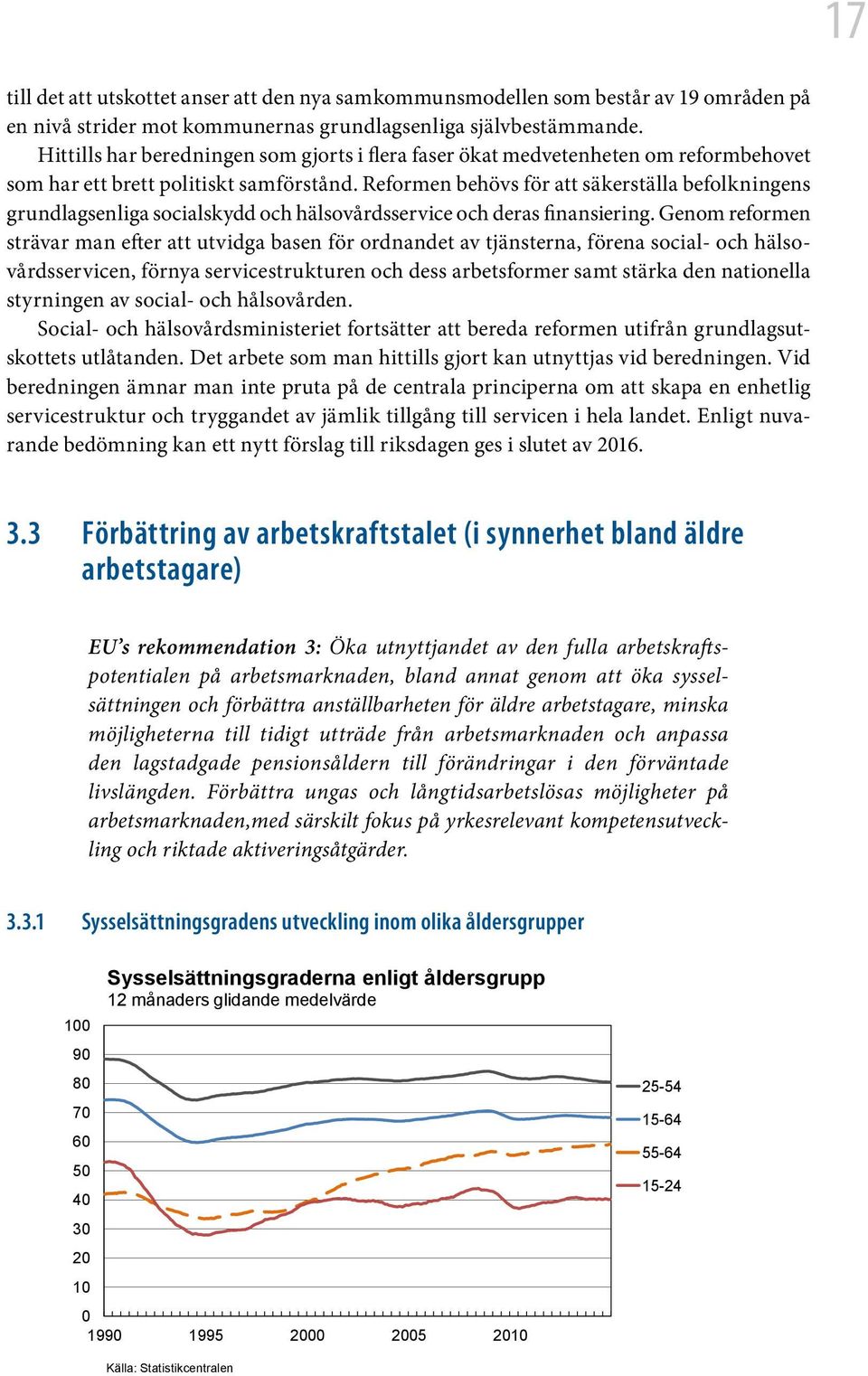 Reformen behövs för att säkerställa befolkningens grundlagsenliga socialskydd och hälsovårdsservice och deras finansiering.