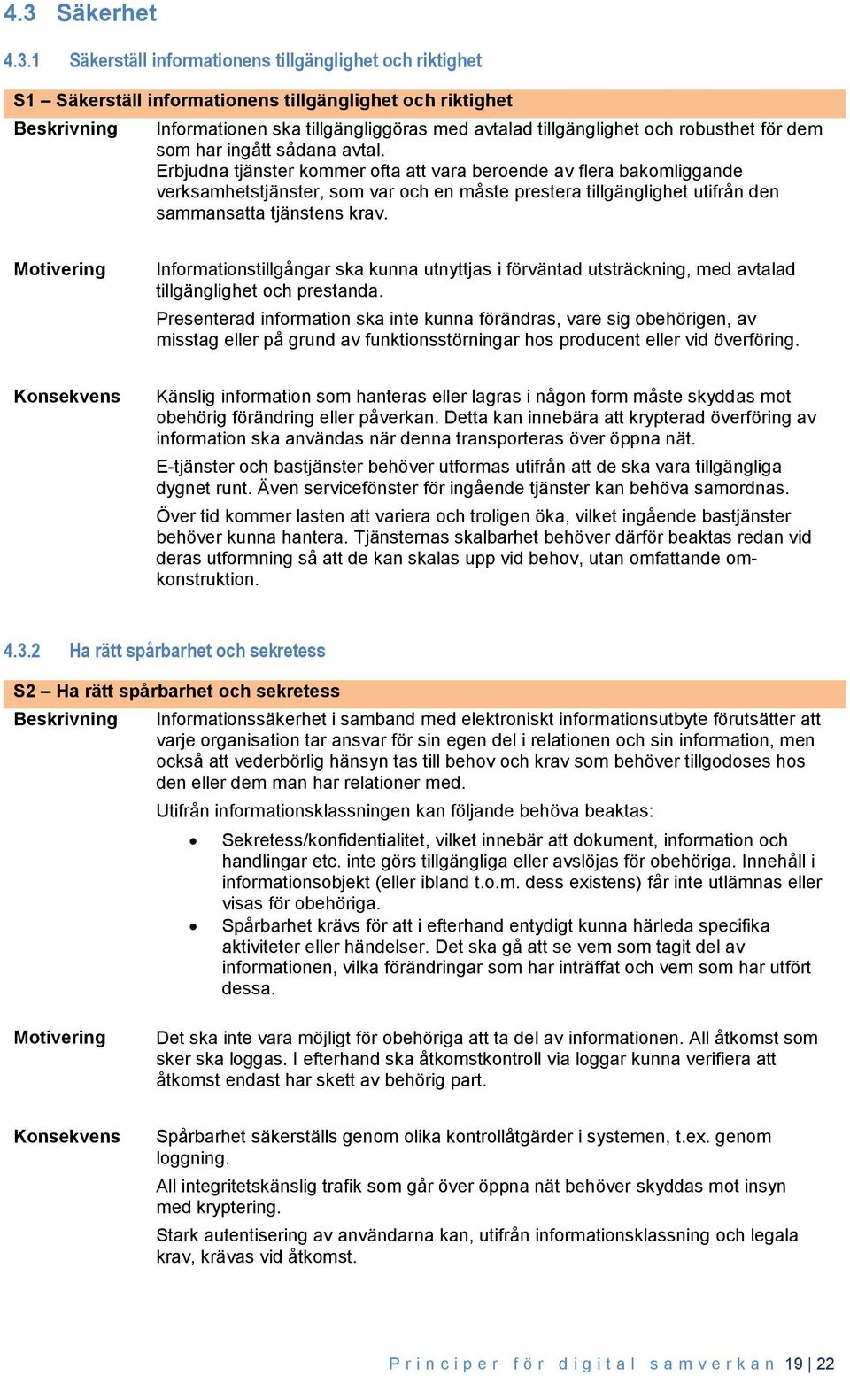 Erbjudna tjänster kommer ofta att vara beroende av flera bakomliggande verksamhetstjänster, som var och en måste prestera tillgänglighet utifrån den sammansatta tjänstens krav.