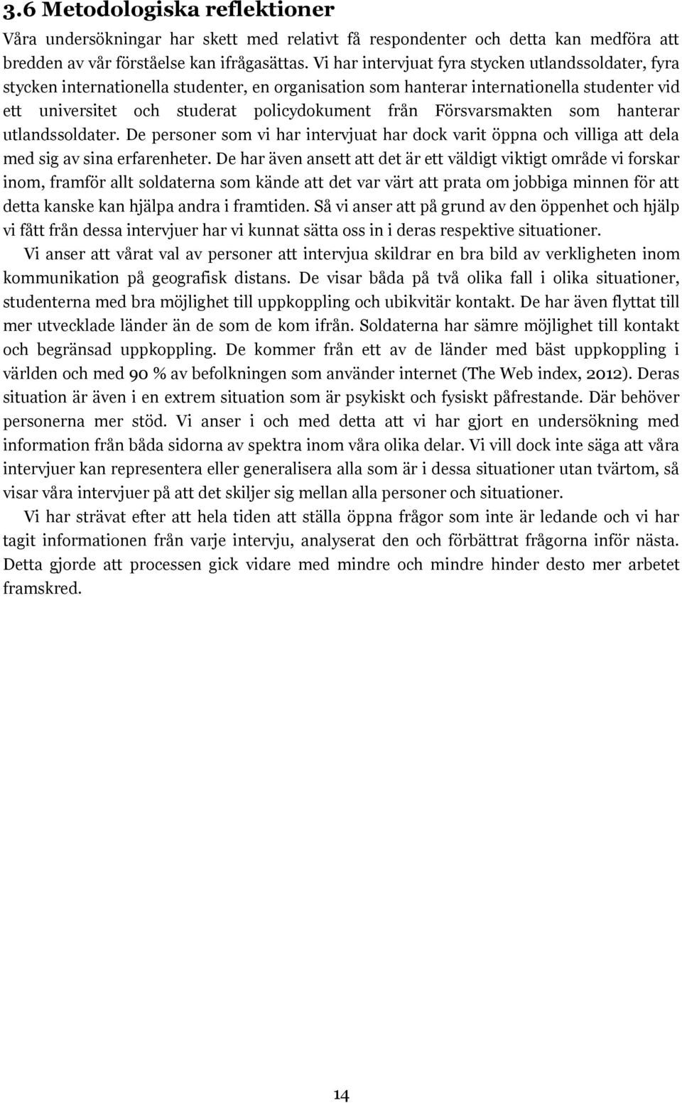 Försvarsmakten som hanterar utlandssoldater. De personer som vi har intervjuat har dock varit öppna och villiga att dela med sig av sina erfarenheter.