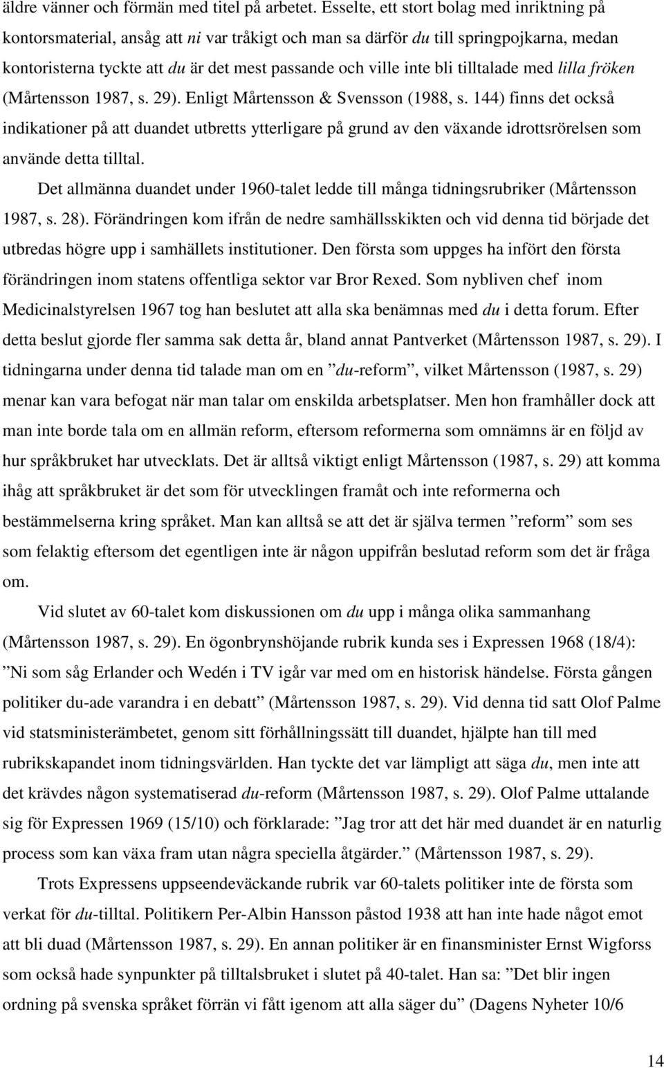 bli tilltalade med lilla fröken (Mårtensson 1987, s. 29). Enligt Mårtensson & Svensson (1988, s.