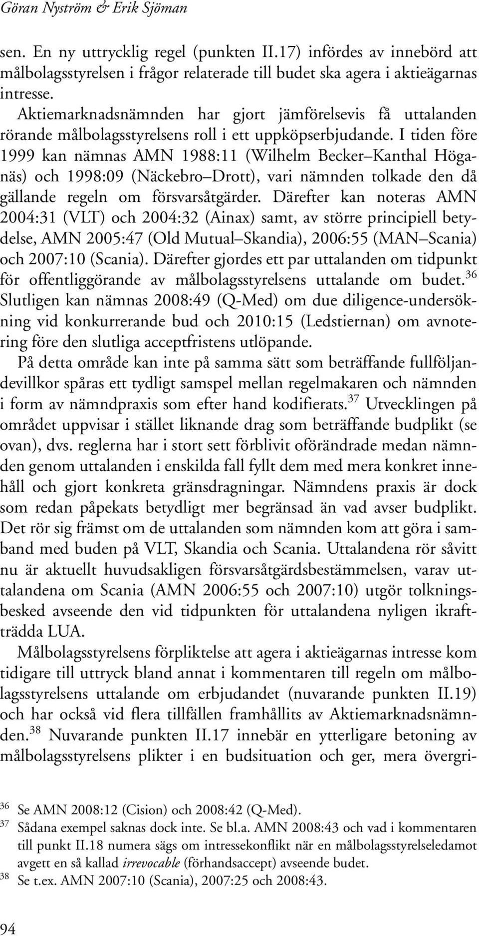 I tiden före 1999 kan nämnas AMN 1988:11 (Wilhelm Becker Kanthal Höganäs) och 1998:09 (Näckebro Drott), vari nämnden tolkade den då gällande regeln om försvarsåtgärder.