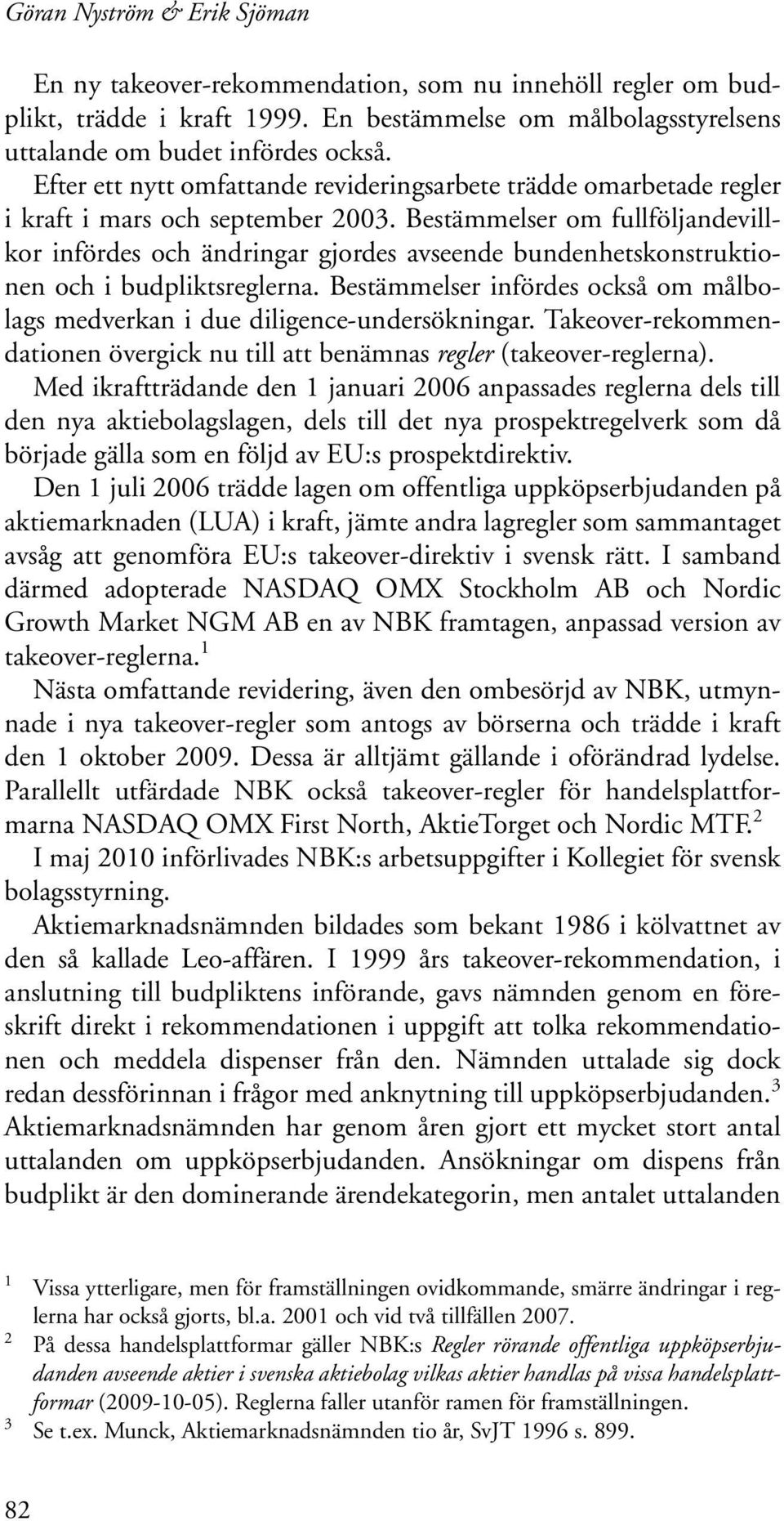 Bestämmelser om fullföljandevillkor infördes och ändringar gjordes avseende bundenhetskonstruktionen och i budpliktsreglerna.