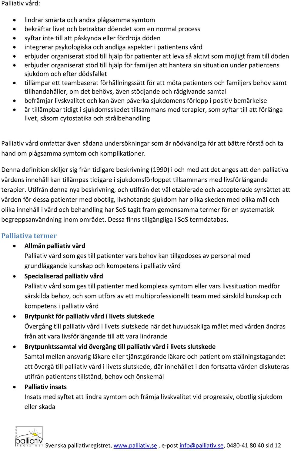 situation under patientens sjukdom och efter dödsfallet tillämpar ett teambaserat förhållningssätt för att möta patienters och familjers behov samt tillhandahåller, om det behövs, även stödjande och