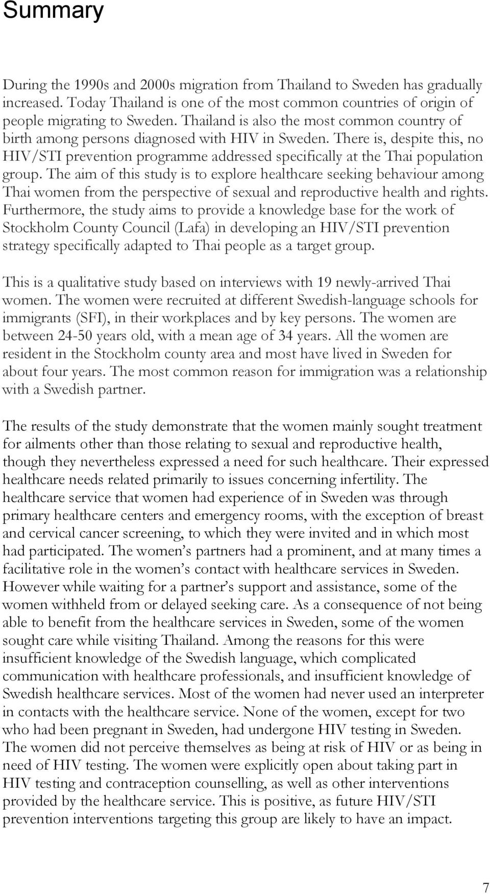 There is, despite this, no HIV/STI prevention programme addressed specifically at the Thai population group.