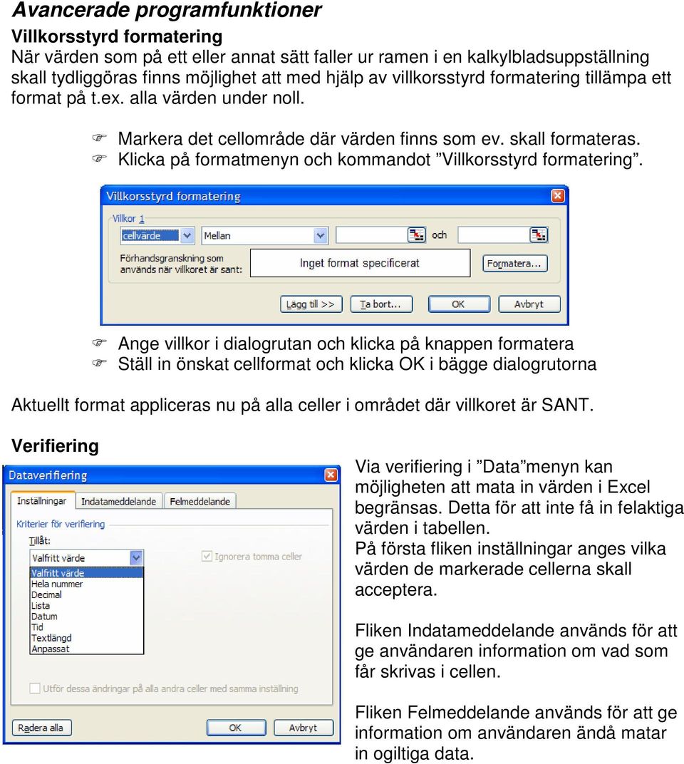 Klicka på formatmenyn och kommandot Villkorsstyrd formatering.