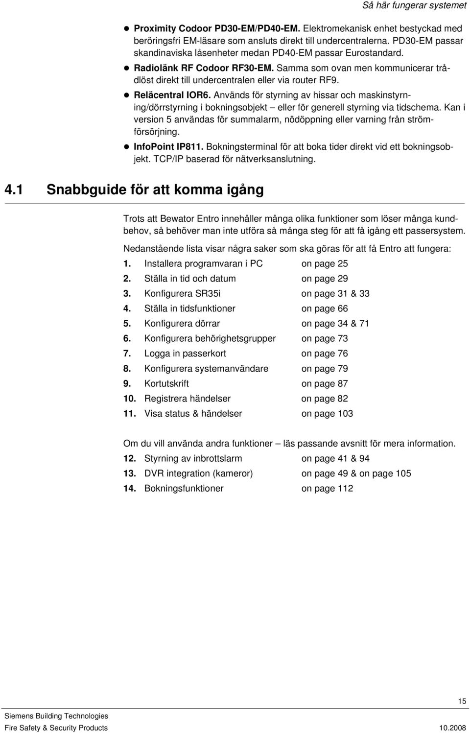 Reläcentral IOR6. Används för styrning av hissar och maskinstyrning/dörrstyrning i bokningsobjekt eller för generell styrning via tidschema.