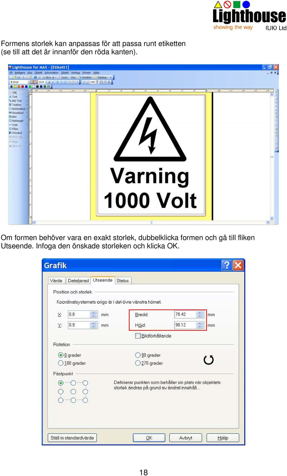 Om formen behöver vara en exakt storlek, dubbelklicka formen