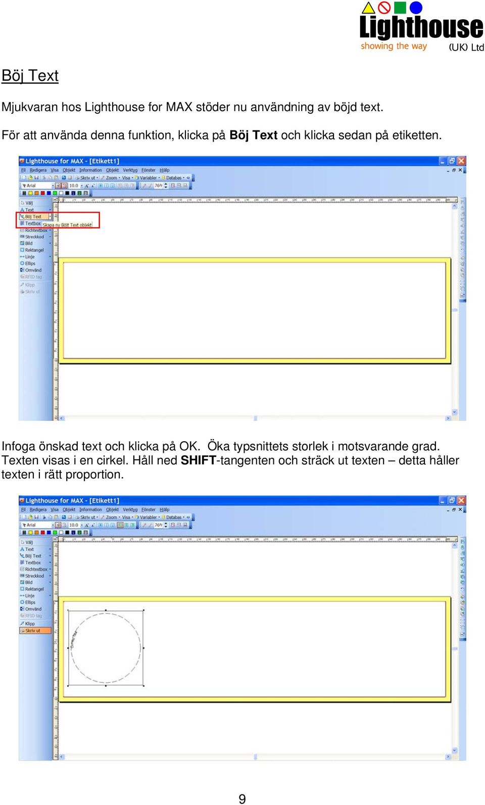 Infoga önskad text och klicka på OK. Öka typsnittets storlek i motsvarande grad.