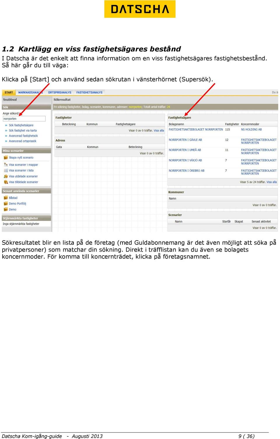 Sökresultatet blir en lista på de företag (med Guldabonnemang är det även möjligt att söka på privatpersoner) som matchar din