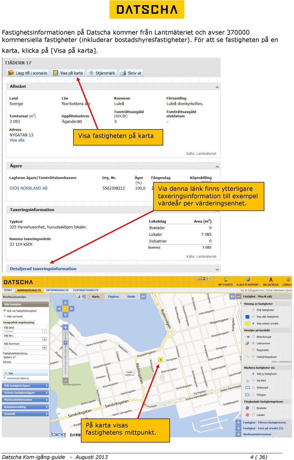 Visa fastigheten på karta Via denna länk finns ytterligare taxeringsinformation till exempel värdeår