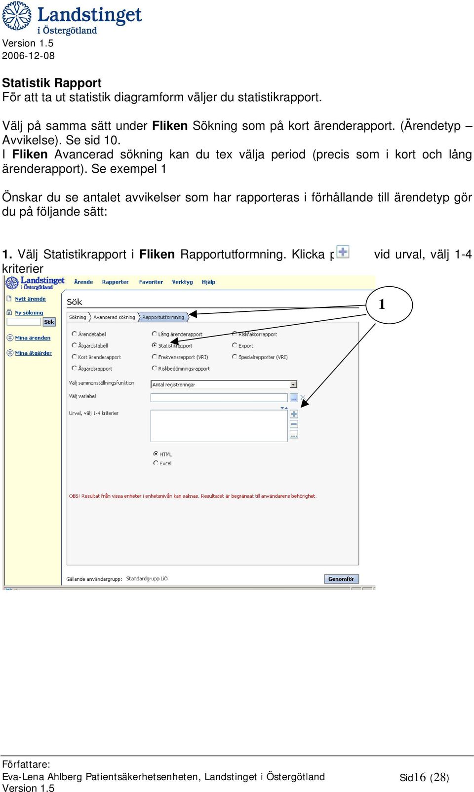 I Fliken Avancerad sökning kan du tex välja period (precis som i kort och lång ärenderapport).