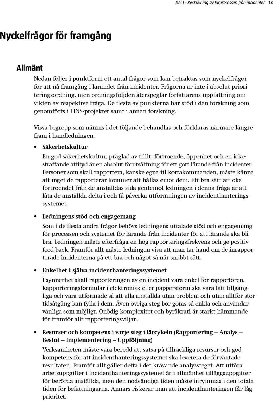 De flesta av punkterna har stöd i den forskning som genomförts i LINS-projektet samt i annan forskning.