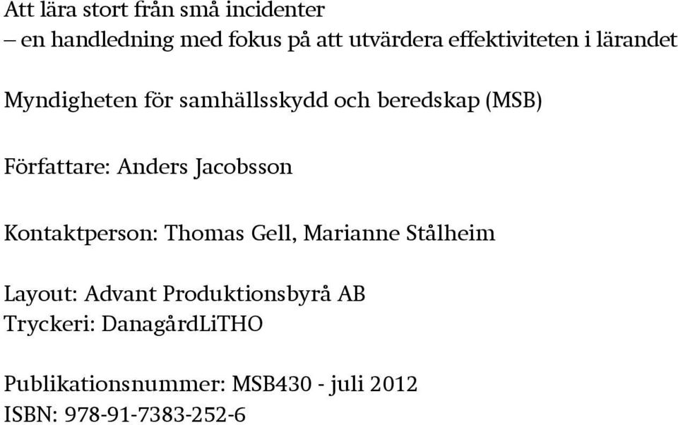 Författare: Anders Jacobsson Kontaktperson: Thomas Gell, Marianne Stålheim Layout: