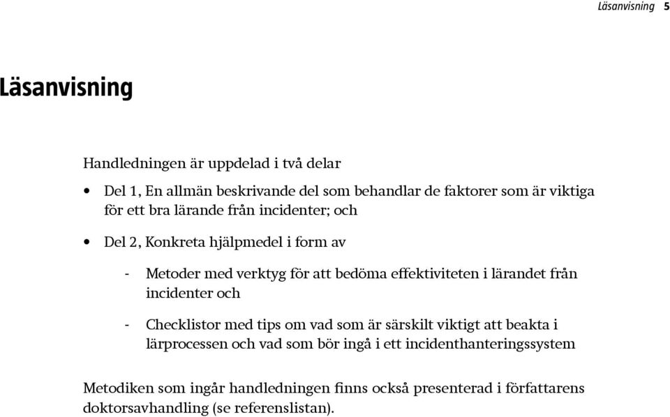 effektiviteten i lärandet från incidenter och -- Checklistor med tips om vad som är särskilt viktigt att beakta i lärpro cessen och vad