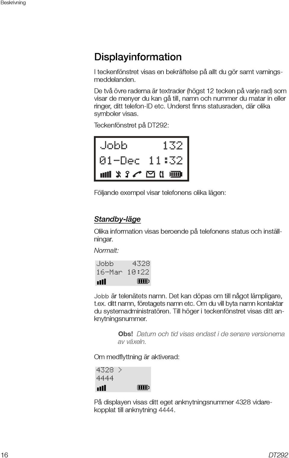 Underst finns statusraden, där olika symboler visas.