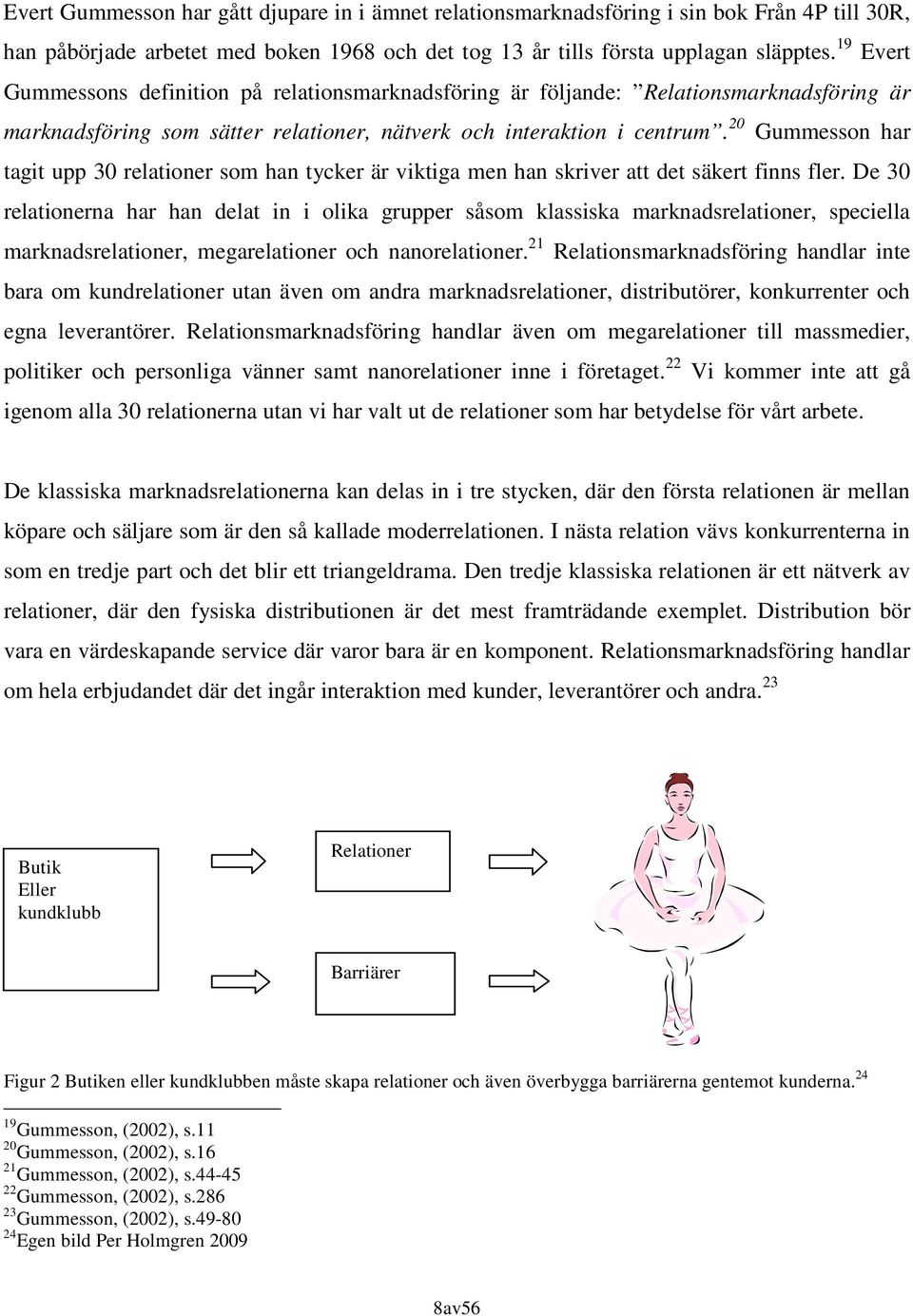 20 Gummesson har tagit upp 30 relationer som han tycker är viktiga men han skriver att det säkert finns fler.