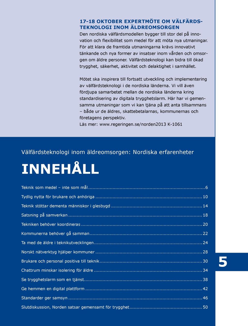 Välfärdsteknologi kan bidra till ökad trygghet, säkerhet, aktivitet och delaktighet i samhället.