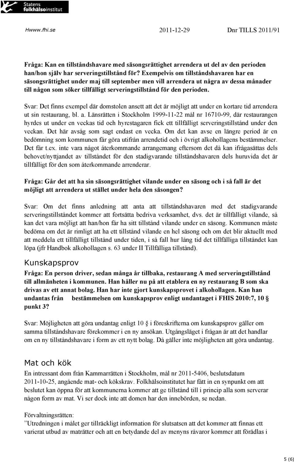 Svar: Det finns exempel där domstolen an