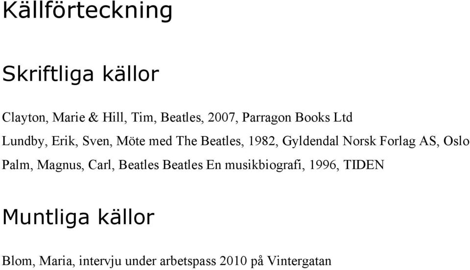 Norsk Forlag AS, Oslo Palm, Magnus, Carl, Beatles Beatles En musikbiografi,