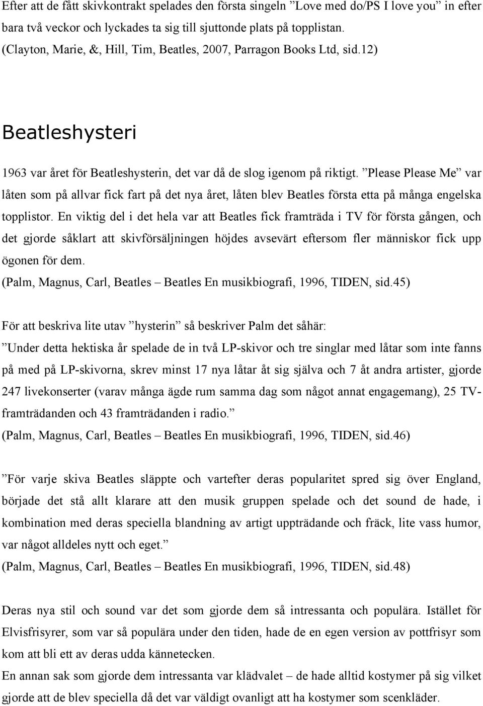 Please Please Me var låten som på allvar fick fart på det nya året, låten blev Beatles första etta på många engelska topplistor.